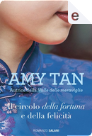 Il circolo della fortuna e della felicità by Amy Tan