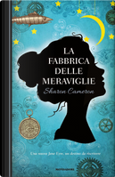 La fabbrica delle meraviglie by Sharon Cameron