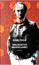 Maledetto Baudelaire! by Jean Teulé