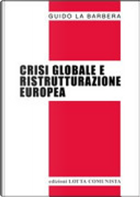 Crisi globale e ristrutturazione europea by Guido La Barbera