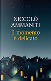 Il momento è delicato by Niccolo Ammaniti