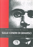 Sulle ceneri di Gramsci by Arcangelo Leone De Castris