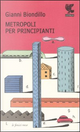 Metropoli per principianti by Gianni Biondillo