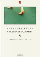 Arrenditi Dorothy! by Marilena Renda