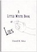 The Little White Book Of Lies by David B. Silva