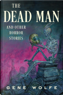 The Dead Man and Other Horror Stories by Gene Wolfe