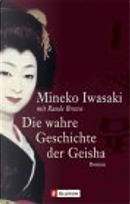 Die wahre Geschichte der Geisha. by Elke VomScheidt, Mineko Iwasaki, Rande Brown
