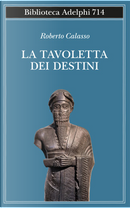 La tavoletta dei destini by Roberto Calasso