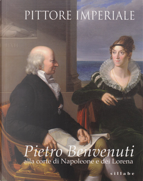 Pittore imperiale. Pietro Benvenuti alla corte di Napoleone e dei Lorena. Catalogo della mostra (Firenze, 10 marzo-21 giugno 2009)
