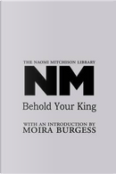 Behold Your King by Naomi Mitchison