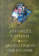 Questo giorno che incombe by Antonella Lattanzi