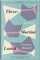 Three-Martini Lunch by Suzanne Rindell