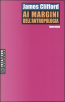 Ai margini dell'antropologia by James Clifford