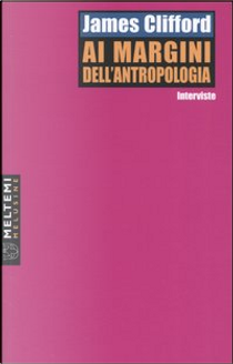 Ai margini dell'antropologia by James Clifford