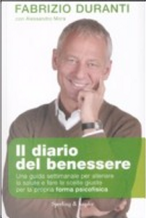 Il diario del benessere. Una guida settimanale per allenare la salute e fare le scelte giuste per la propria forma psicofisica by Alessandro Mora, Fabrizio Duranti