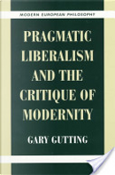 Pragmatic liberalism and the critique of modernity by Gary Gutting