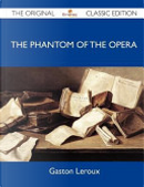 The Phantom of the Opera - The Original Classic Edition by Gaston LeRoux
