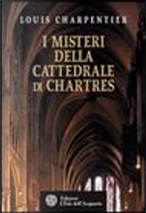 I misteri della Cattedrale di Chartres by Louis Charpentier
