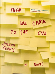 Then We came to the End by Joshua Ferris