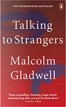 Talking to Strangers by Malcolm Gladwell