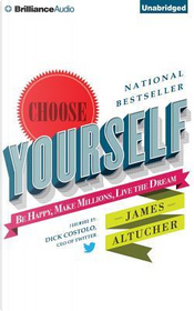 Choose Yourself by James Altucher Choose Yourself by James Altucher