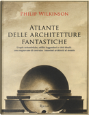 Atlante delle architetture fantastiche by Philip Wilkinson