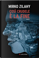 Così crudele è la fine by Mirko Zilahy