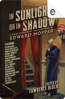 In Sunlight or in Shadow by Craig Ferguson, Gail Levin, Jeffery Deaver, Jill D. Block, Joe R. Lansdale, Jonathan Santlofer, Joyce Carol Oates, Justin Scott, Kris Nelscott, Lawrence Block, Lee Child, Megan Abbott, Michael Connelly, Nicholas Christopher, Robert Olen Butler, Stephen King, Warren Moore In Sunlight or in Shadow by Craig Ferguson, Gail Levin, Jeffery Deaver, Jill D. Block, Joe R. Lansdale, Jonathan Santlofer, Joyce Carol Oates, Justin Scott, Kris Nelscott, Lawrence Block, Lee Child, Megan Abbott, Michael Connelly, Nicholas Christopher, Robert Olen Butler, Stephen King, Warren Moore