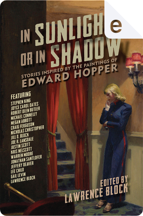 In Sunlight or in Shadow by Craig Ferguson, Gail Levin, Jeffery Deaver, Jill D. Block, Joe R. Lansdale, Jonathan Santlofer, Joyce Carol Oates, Justin Scott, Kris Nelscott, Lawrence Block, Lee Child, Megan Abbott, Michael Connelly, Nicholas Christopher, Robert Olen Butler, Stephen King, Warren Moore In Sunlight or in Shadow by Craig Ferguson, Gail Levin, Jeffery Deaver, Jill D. Block, Joe R. Lansdale, Jonathan Santlofer, Joyce Carol Oates, Justin Scott, Kris Nelscott, Lawrence Block, Lee Child, Megan Abbott, Michael Connelly, Nicholas Christopher, Robert Olen Butler, Stephen King, Warren Moore