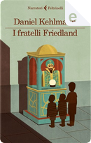I fratelli Friedland by Daniel Kehlmann