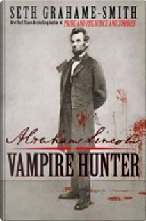 Abraham Lincoln: Vampire Hunter by Seth Grahame-Smith