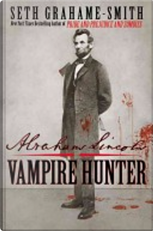 Abraham Lincoln: Vampire Hunter by Seth Grahame-Smith
