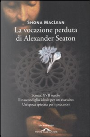 La vocazione perduta di Alexander Seaton by Shona MacLean