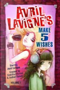 Avril LaVigne's Make 5 Wishes Volume 1 by Camilla D''Errico