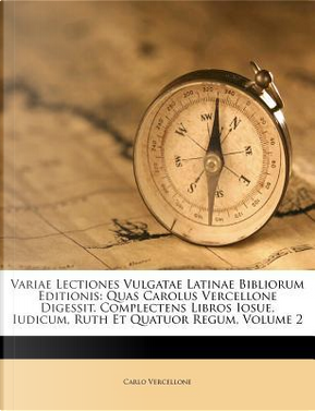 Variae Lectiones Vulgatae Latinae Bibliorum Editionis by Carlo Vercellone