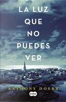 La luz que no puedes ver / All the Light We Cannot See by Anthony Doerr