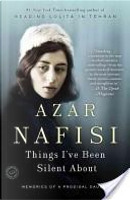 Things I've been silent about by Azar Nafisi