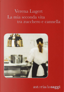 La mia seconda vita tra zucchero e cannella by Verena Lugert