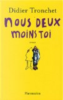 Nous deux moins toi by Didier Tronchet