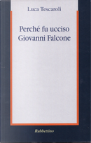 Perché fu ucciso Giovanni Falcone by Luca Tescaroli