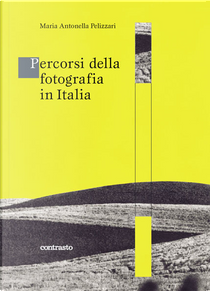 Percorsi della fotografia in Italia by M. Antonella Pellizzari
