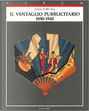 Il ventaglio pubblicitario, 1890-1940 by Grazia Gobbi Sica