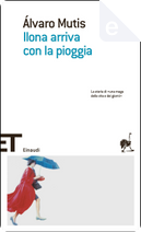 Ilona arriva con la pioggia by Alvaro Mutis