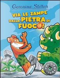 Via le zampe dalla pietra di fuoco! by Geronimo Stilton