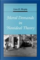 Moral Demands in Nonideal Theory by Liam B. Murphy