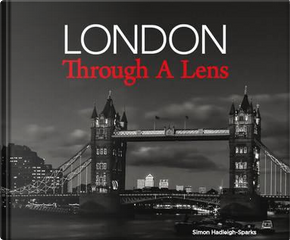 London Through a Lens by Simon Hadleigh-sparks