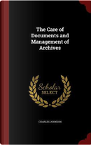 The Care of Documents and Management of Archives by Charles Johnson