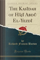 The Kasîdah of Hâjî Abdû El-Yezdî (Classic Reprint) by Richard Francis Burton