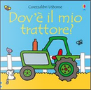 Dov'è il mio trattore? by Fiona Watt, Rachel Wells