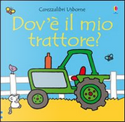Dov'è il mio trattore? by Fiona Watt, Rachel Wells